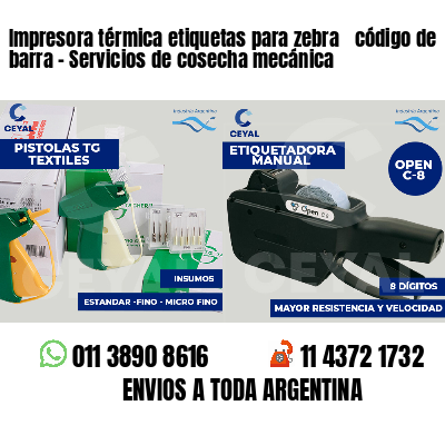 Impresora térmica etiquetas para zebra  código de barra - Servicios de cosecha mecánica